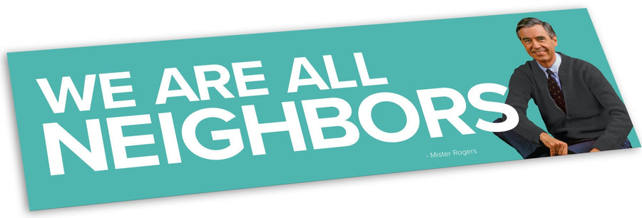 Mister Rogers "We Are All Neighbors" Quote  Bumper Sticker