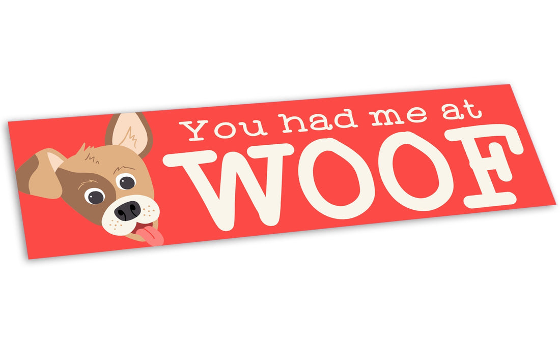 “You Had Me at Woof” Bumper Sticker