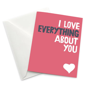 Love Themed Greeting Card: I Love Everything About You