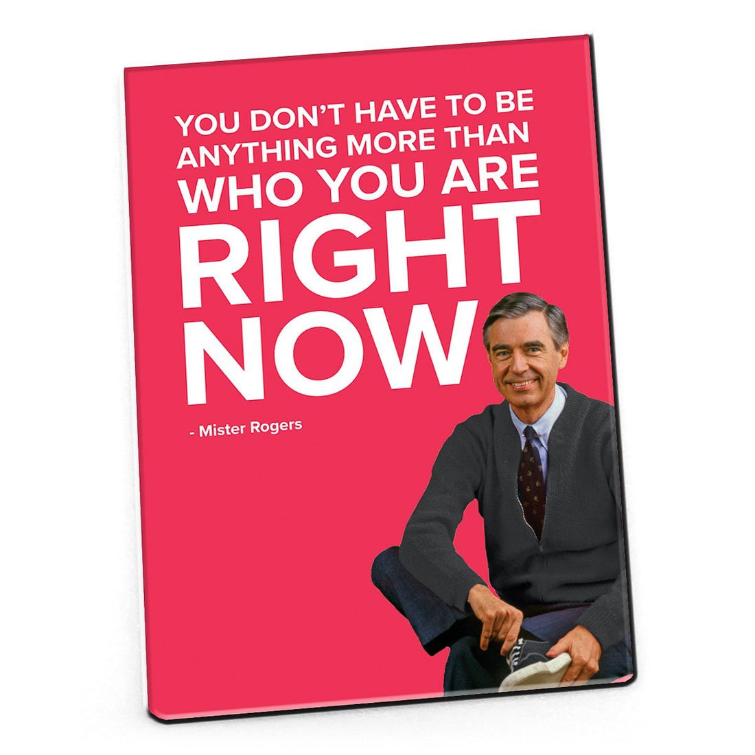 Mister Rogers Quote Magnet: "You Don't Have to Be Anything More"